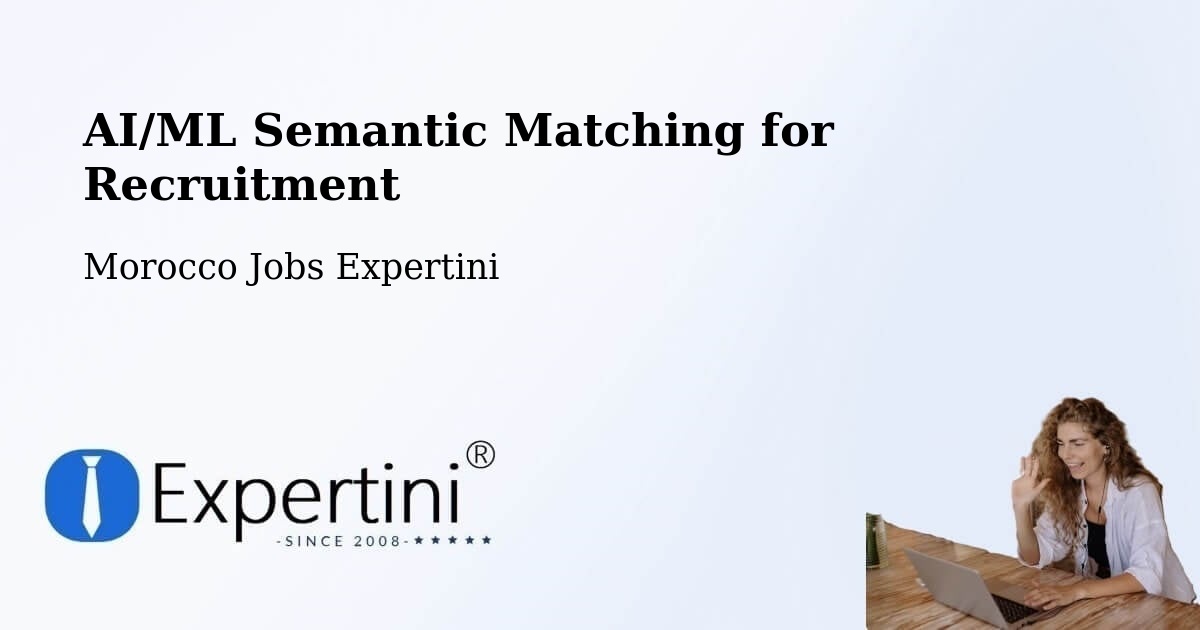 AI/ML Semantic Matching for Recruitment - Morocco Jobs Expertini