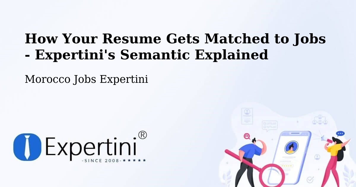 How Your Resume Gets Matched to Jobs - Expertini's Semantic Explained - Morocco Jobs Expertini